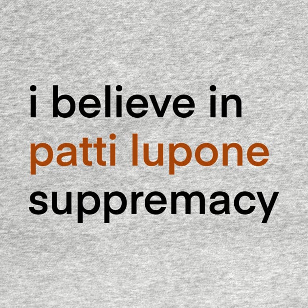 I Believe In Patti LuPone Suppremacy by byebyesally